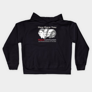 How Dare You Reject Communism And Redistribution Of Wealth Kids Hoodie